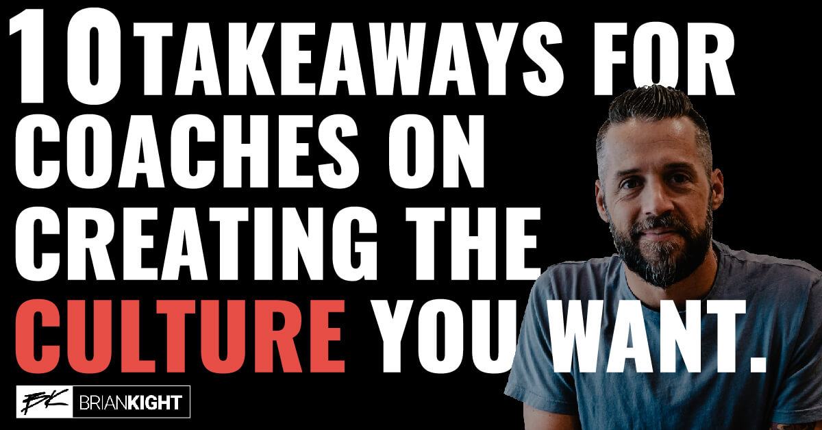 10 takeaways for coaches on creating the culture you want.