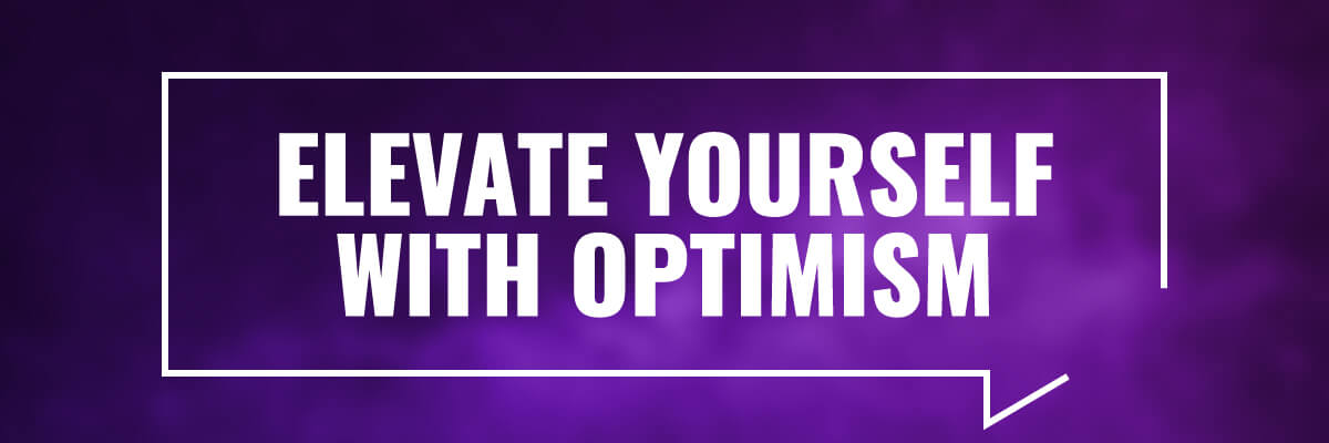 Elevate Yourself With Optimism