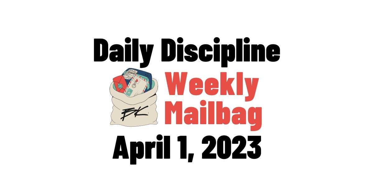 April 1, 2023: Daily Discipline Mailbag